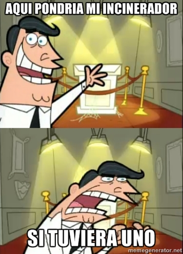 si tuviera incinerador.jpg